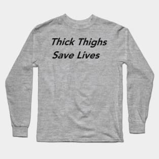 Thick Thighs Save Lives Long Sleeve T-Shirt